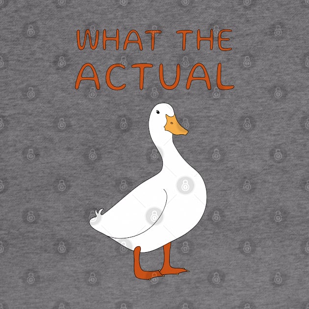 What The Actual Duck by BinChickenBaby